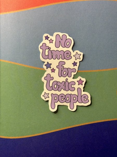 No time for toxic people Matte Sticker